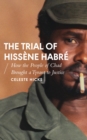 The Trial of Hissene Habre : How the People of Chad Brought a Tyrant to Justice - Book