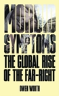 Morbid Symptoms : The Global Rise of the Far-Right - eBook