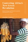 Contesting Africa’s New Green Revolution : Biotechnology and Philanthrocapitalist Development in Ghana - Book