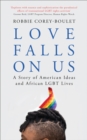 Love Falls On Us : A Story of American Ideas and African LGBT Lives - Book