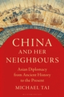 China and Her Neighbours : Asian Diplomacy from Ancient History to the Present - Book
