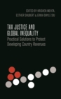 Tax Justice and Global Inequality : Practical Solutions to Protect Developing Country Revenues - eBook