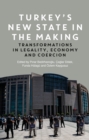 Turkey's New State in the Making : Transformations in Legality, Economy and Coercion - Book