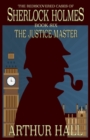 The Justice Master : The Rediscovered Cases of Sherlock Holmes Book 6 - Book