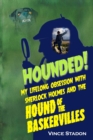 Hounded : My lifelong obsession with Sherlock Holmes And The Hound of The Baskervilles - Book