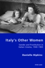 Italy's Other Women : Gender and Prostitution in Italian Cinema, 1940-1965 - eBook