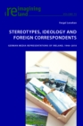 Stereotypes, Ideology and Foreign Correspondents : German Media Representations of Ireland, 1946-2010 - eBook