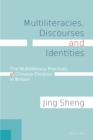 Multiliteracies, Discourses and Identities : The Multiliteracy Practices of Chinese Children in Britain - eBook