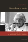 Nacer desde el sueno : Fenomenologia del onirismo en el pensamiento de Maria Zambrano - eBook