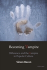 Becoming Vampire : Difference and the Vampire in Popular Culture - eBook