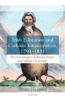 Irish Education and Catholic Emancipation, 1791–1831 : The Campaigns of Bishop Doyle and Daniel O’Connell - Book