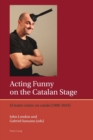Acting Funny on the Catalan Stage : El teatre comic en catala (1900–2016) - Book