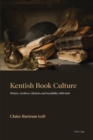 Kentish Book Culture : Writers, Archives, Libraries and Sociability 1400-1660 - eBook