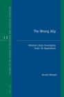 The Wrong Ally : Pakistan’s State Sovereignty Under US Dependence - Book