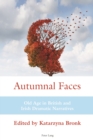 Autumnal Faces : Old Age in British and Irish Dramatic Narratives - eBook