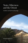 Yeats, Otherness and the Orient : Aesthetic and Spiritual Bearings - Book