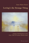 Loving’s the Strange Thing : Jungian Individuation in the Fairy Tales of Carmen Martin Gaite - Book