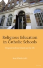 Religious Education in Catholic Schools : Perspectives from Ireland and the UK - Book