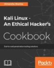 Kali Linux - An Ethical Hacker's Cookbook : Over 120 recipes to perform advanced penetration testing with Kali Linux - eBook