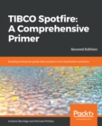 TIBCO Spotfire: A Comprehensive Primer : Building enterprise-grade data analytics and visualization solutions, 2nd Edition - eBook