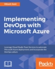 Implementing DevOps with Microsoft Azure : Accelerate and Automate Build, Deploy, and Management of applications to achieve High Availability. - eBook