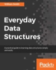 Everyday Data Structures : A practical guide to learning data structures simply and easily - eBook