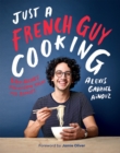 Just a French Guy Cooking : Easy Recipes and Kitchen Hacks for Rookies - Book