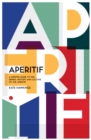 Aperitif : A Spirited Guide to the Drinks, History and Culture of the Aperitif - eBook