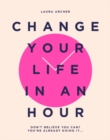 Change Your Life in an Hour : Don't Believe You Can? You're Already Doing It... - Book