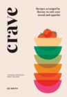 Crave : Recipes Arranged by Flavour, to Suit Your Mood and Appetite - Book