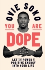 You Are Dope : Let the Power of Positive Energy Into Your Life - eBook
