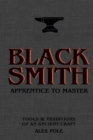 Blacksmith : Apprentice to Master: Tools & Traditions of an Ancient Craft - Book
