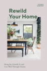 Rewild Your Home : Bring the Outside In and Live Well Through Nature - Book