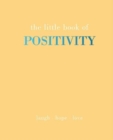 The Little Book of Positivity : Laugh | Hope | Love - Book