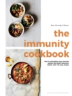 The Immunity Cookbook : How to Strengthen Your Immune System and Boost Long-Term Health, with 100 Easy Recipes - eBook