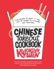 Chinese Takeout Cookbook : From Chop Suey to Sweet 'n' Sour, Over 70 Recipes to Re-create Your Favourites - eBook