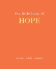 The Little Book of Hope : Dream. Wish. Inspire - Book