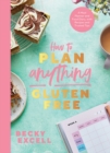 How to Plan Anything Gluten Free (The Sunday Times Bestseller) : A Meal Planner and Food Diary, with Recipes and Trusted Tips - Book
