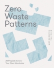 Zero Waste Patterns : 20 Projects to Sew Your Own Wardrobe - Book