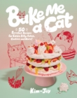 Bake Me a Cat : 50 Purrfect Recipes for Edible Kitty Cakes, Cookies and More! - Book