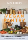 Vegan Pantry : 10 Staple Ingredients, 100 Plant-Based Recipes - Book