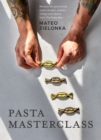 Pasta Masterclass : Recipes for Spectacular Pasta Doughs, Shapes, Fillings and Sauces, from The Pasta Man - Book