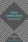 Finding Common Ground : Consensus in Research Ethics Across the Social Sciences - Book