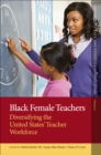Black Female Teachers : Diversifying the United States' Teacher Workforce - eBook