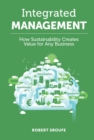 Integrated Management : How Sustainability Creates Value for Any Business - Book