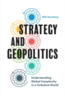 Strategy and Geopolitics : Understanding Global Complexity in a Turbulent World - eBook