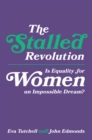 The Stalled Revolution : Is Equality for Women an Impossible Dream? - eBook