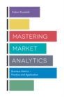Mastering Market Analytics : Business Metrics - Practice and Application - Book