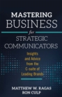 Mastering Business for Strategic Communicators : Insights and Advice from the C-suite of Leading Brands - eBook