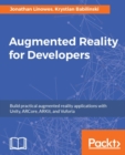 Augmented Reality for Developers : Build exciting AR applications on mobile and wearable devices with Unity 3D, Vuforia, ARToolKit, Microsoft Mixed Reality HoloLens, Apple ARKit, and Google ARCore - eBook